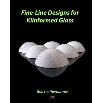 eBook - Bob Leatherbarrow: Fine - Line Designs for Kilnformed Glass - Warm Glass