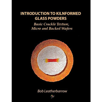 eBook - Bob Leatherbarrow: Intro to Kilnformed Glass Powders - Warm Glass